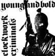 Clockwork Criminals "Young And Bold"